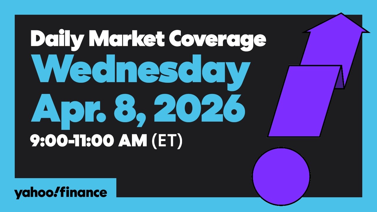 Daily Market Coverage Apr. 8, 2026 9AM-11AM (ET) | Yahoo Finance