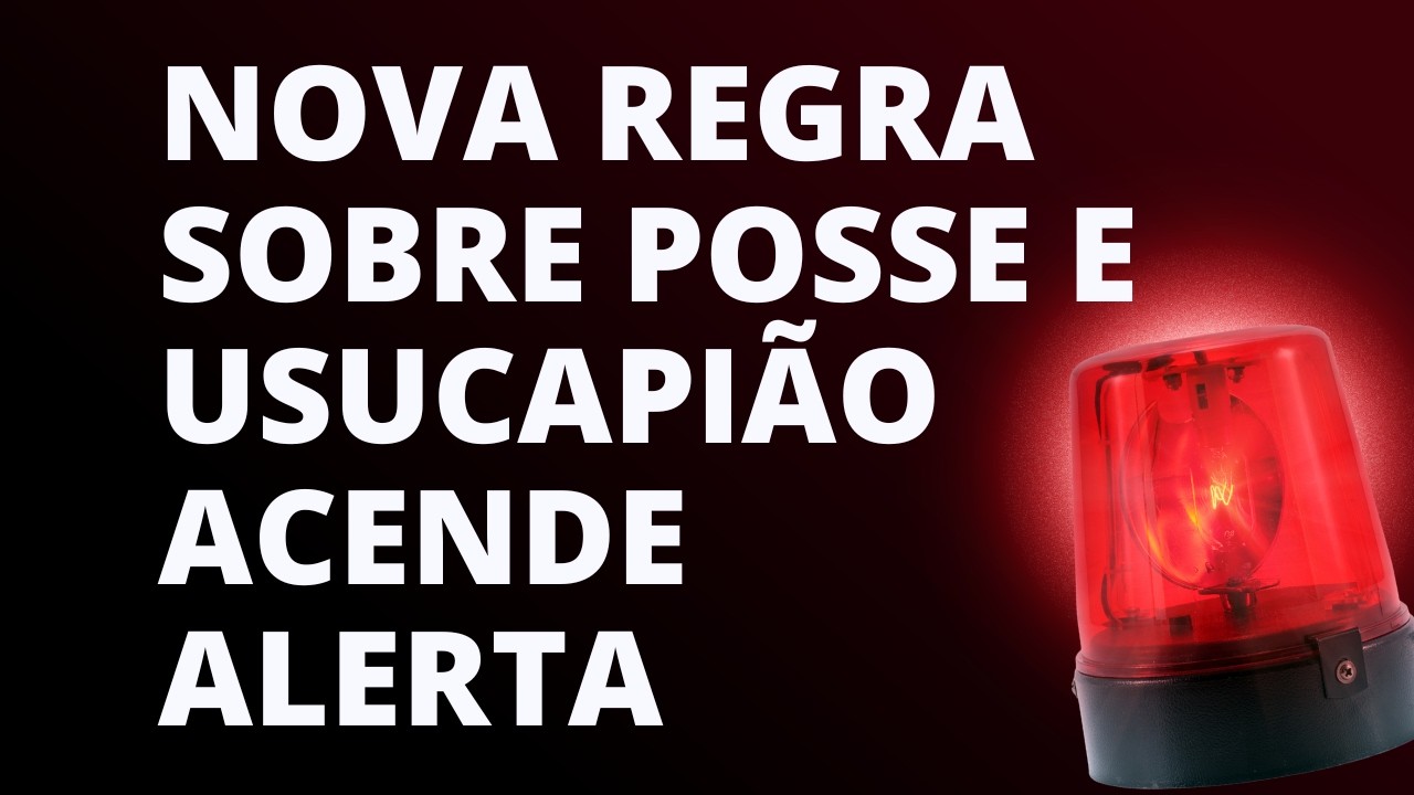 Nova regra sobre posse e usucapião acende alerta