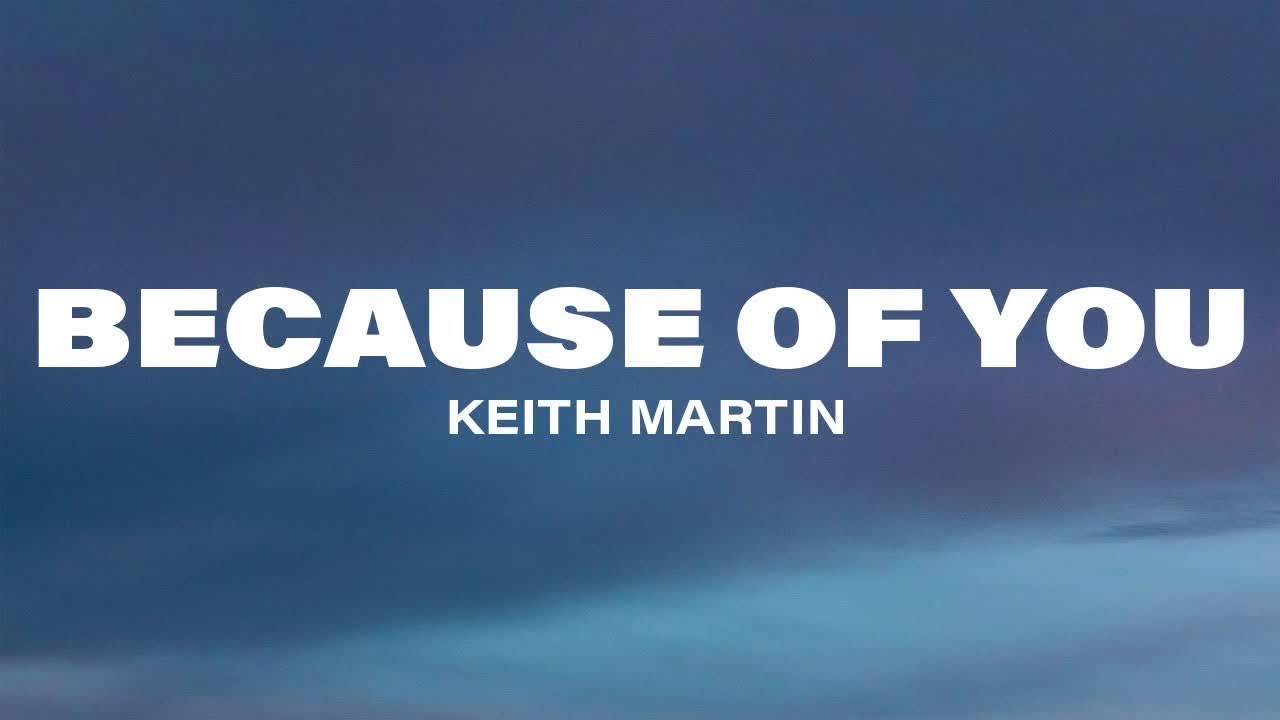 Keith Martin - Because Of You (Lyrics)