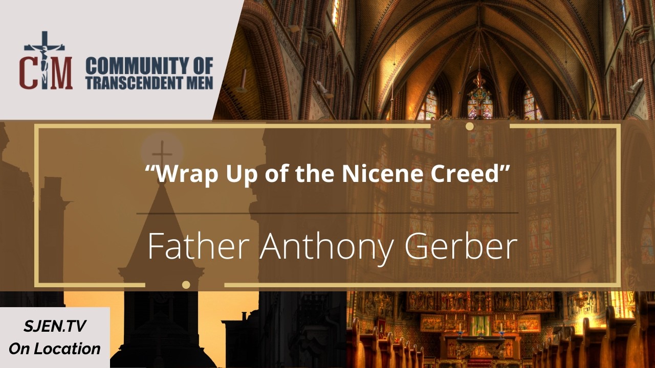 Wrap Up of the Nicene Creed - Fr  Anthony Gerber - CTM Monthly Event Jan 2024