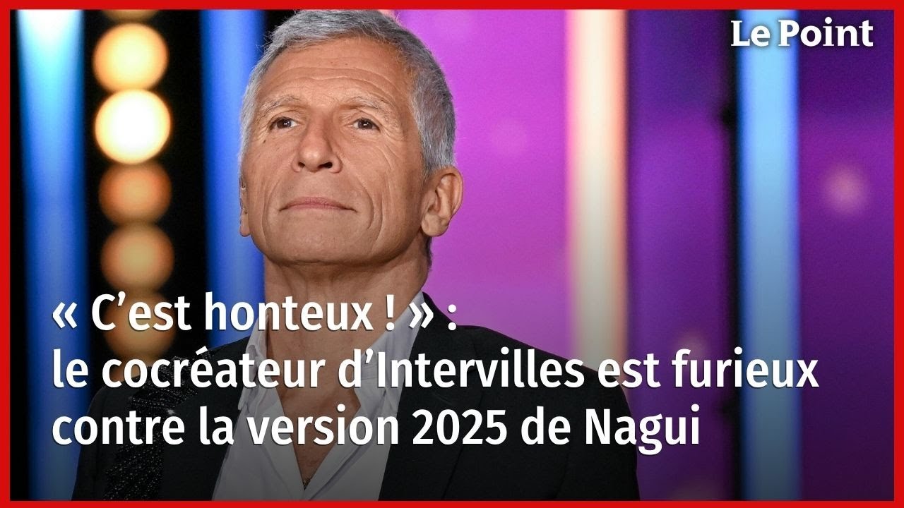 &laquo; C&rsquo;est honteux ! &nbsp;&raquo; : le cocr&eacute;ateur d&rsquo;&laquo;&nbsp;Intervilles&nbsp;&raquo; est furieux contre la version 2025 de Nagui