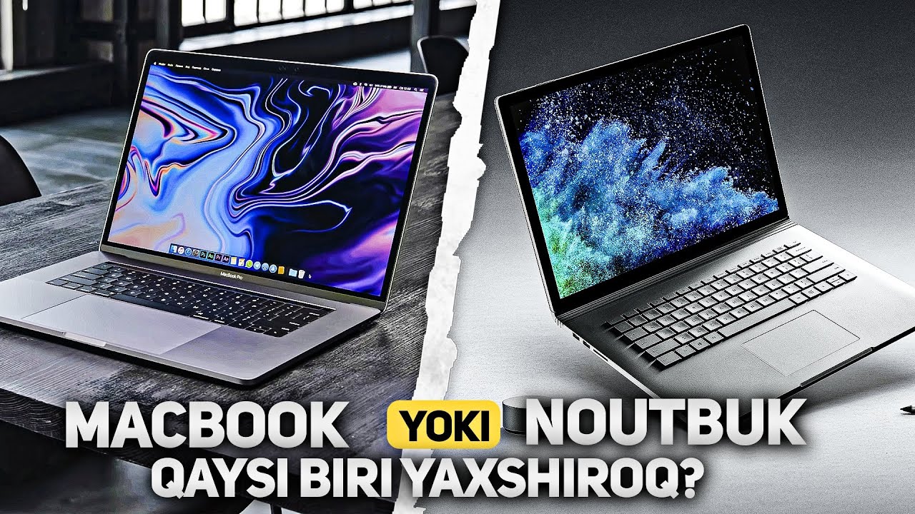 Macbook yoki Noutbuk: qaysi yaxshiroq va ikkalasiyam bir xilmi?