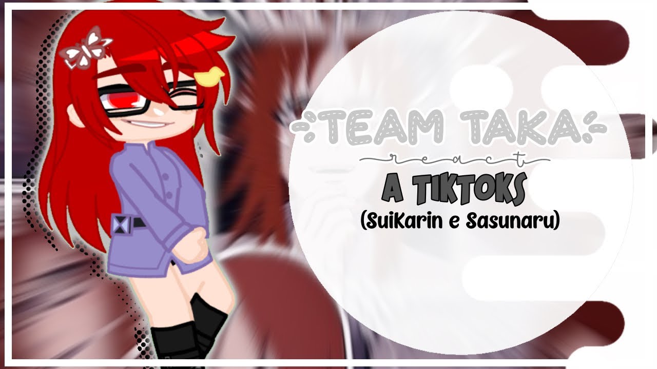 ~🪡|Team Taka react a TikToks (Sasunaru and SuiKarin)🇧🇷/🇪🇸/🇺🇸|🪡~