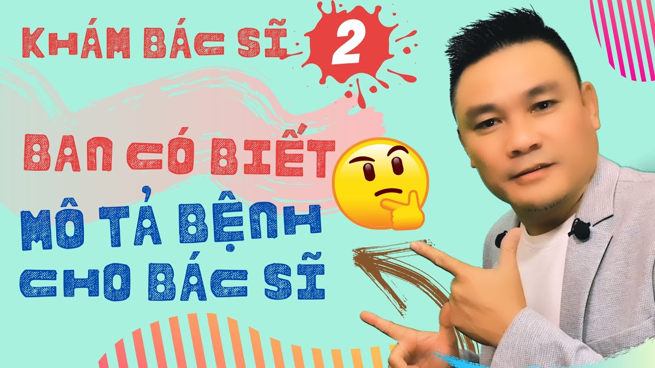 Daily Spoken English 13: Đi khám bác sĩ 2 - Những câu bạn dùng để mô tả bệnh cho bác sĩ - Thắng Phạm