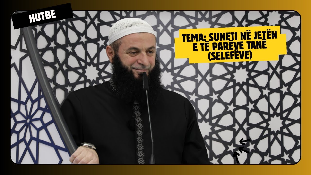 HUTBE - Suneti në jetën e të parëve tanë (selefëve) | Hoxhë Sadullah Bajrami