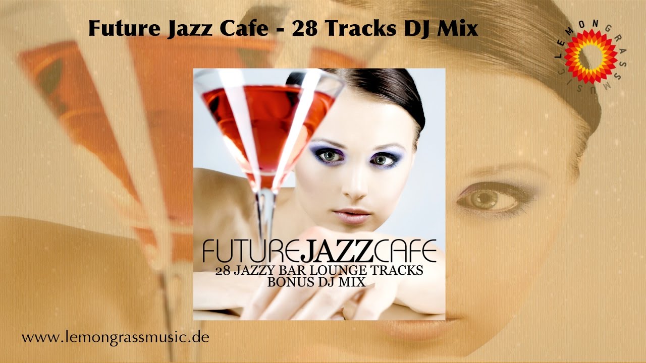 Future Jazz Cafe (Full Album - 28 Tracks Continuous Mix)