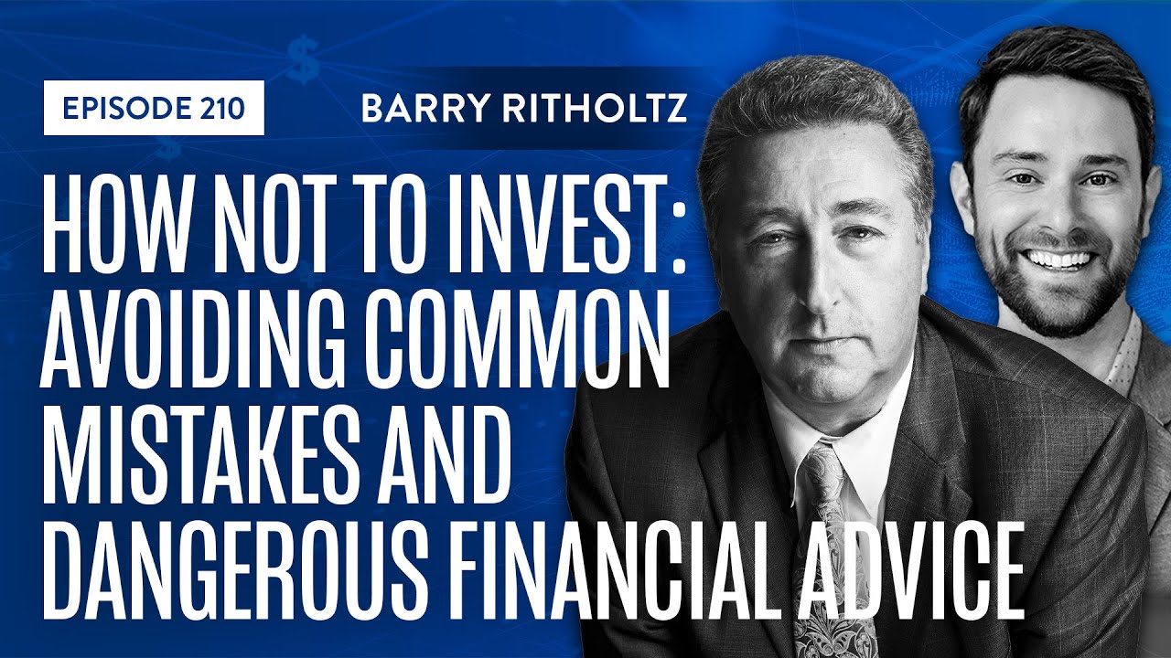 How Not to Invest: Avoiding Common Mistakes and Dangerous Financial Advice with Barry Ritholtz