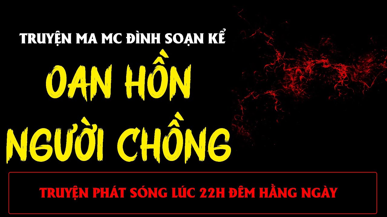 TRUYỆN MA ÍT QUẢNG CÁO : OAN HỒN NGƯỜI CHỒNG | MC ĐÌNH SOẠN