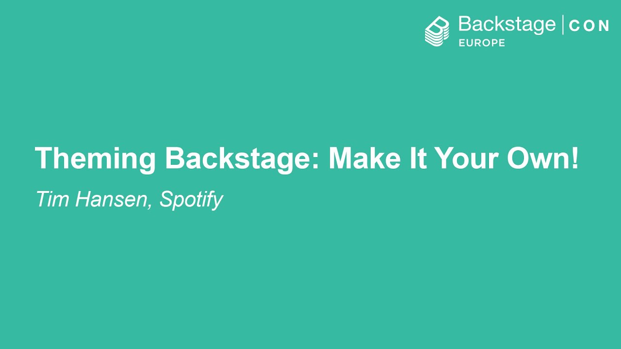 Theming Backstage: Make It Your Own! - Tim Hansen, Spotify