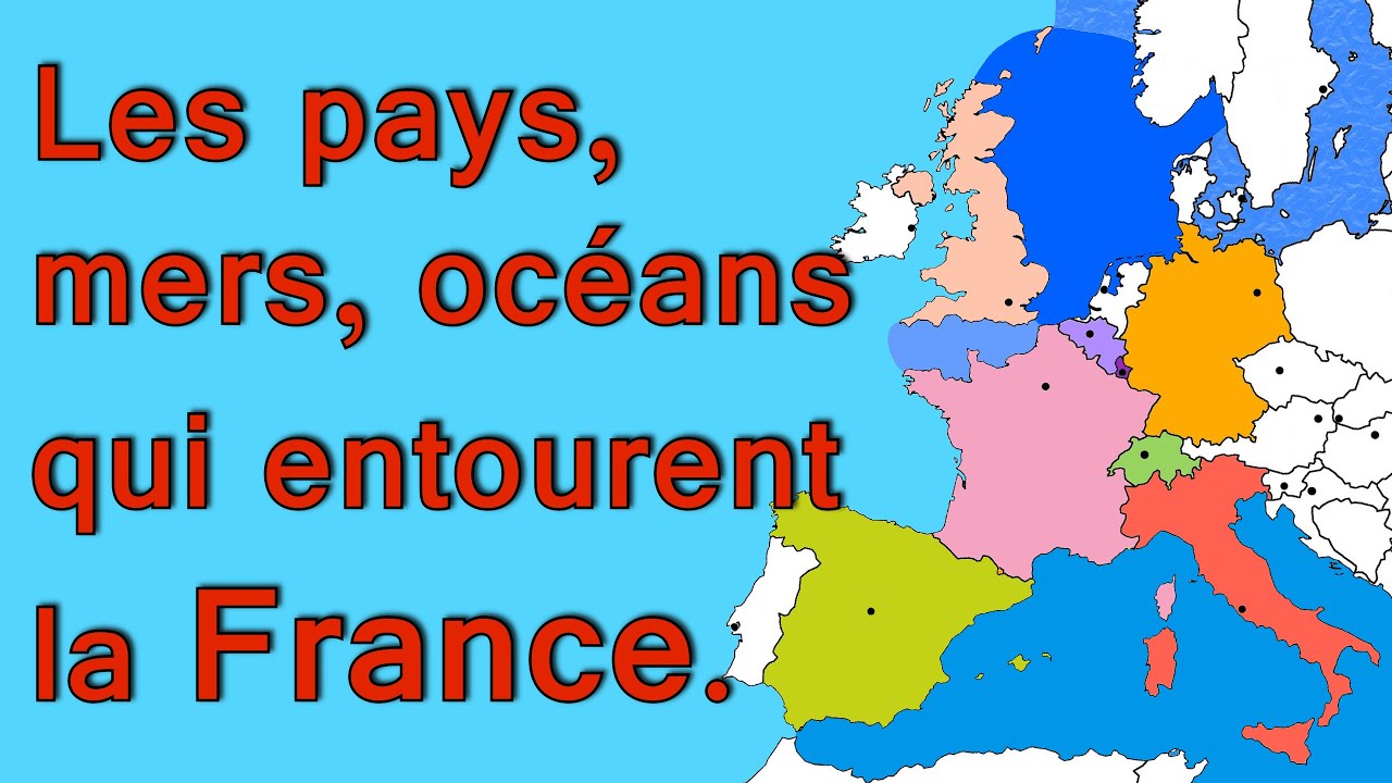 Géographie : les pays, mers et océans qui entourent la france.