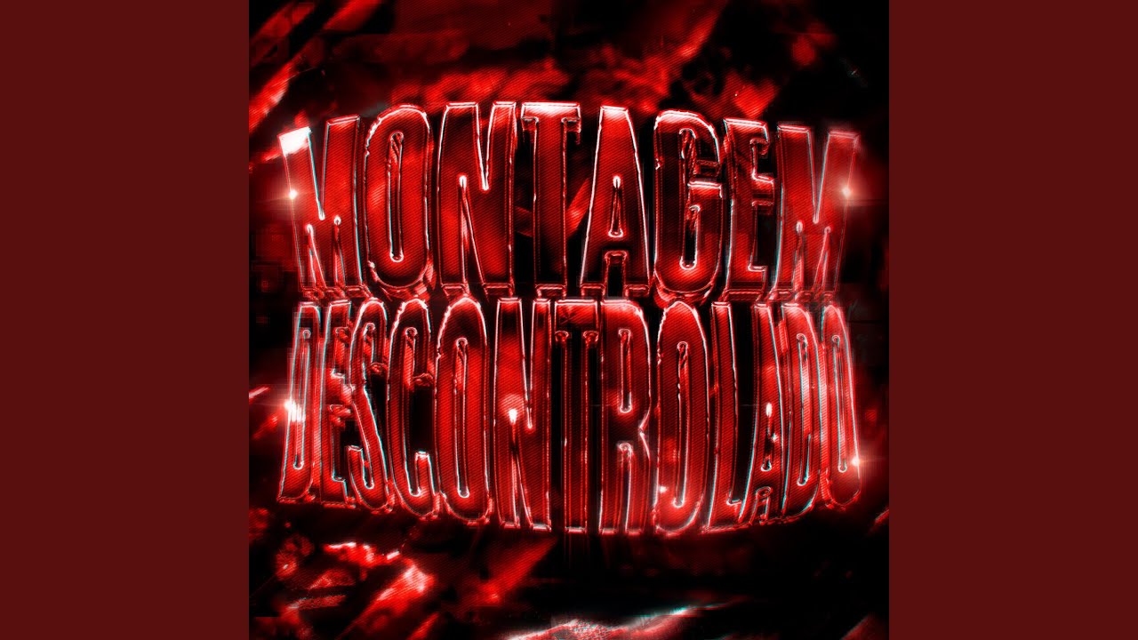 MONTAGEM DESCONTROLADO