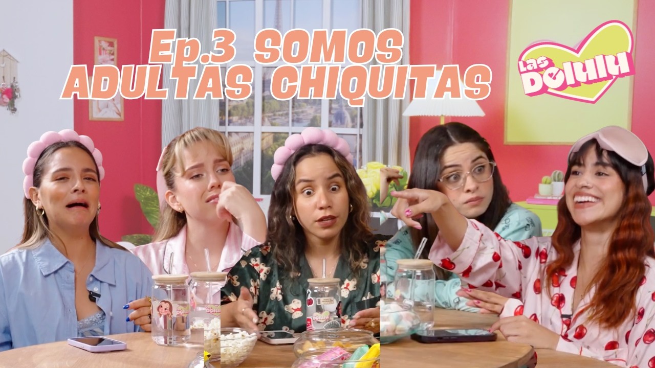 SOMOS ADULTAS CHIQUITAS - Las Delulu Podcast