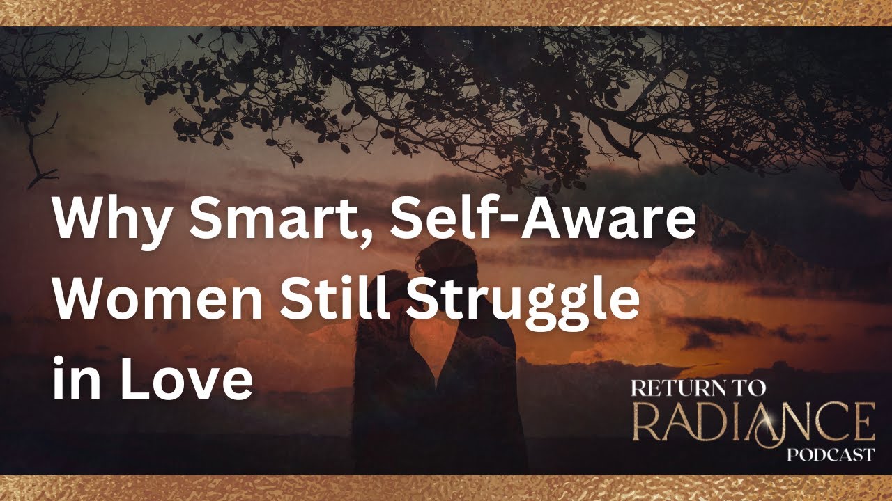 Why Self-Aware Women Struggle in Relationships | How Over-Analyzing Yourself Damages Connection