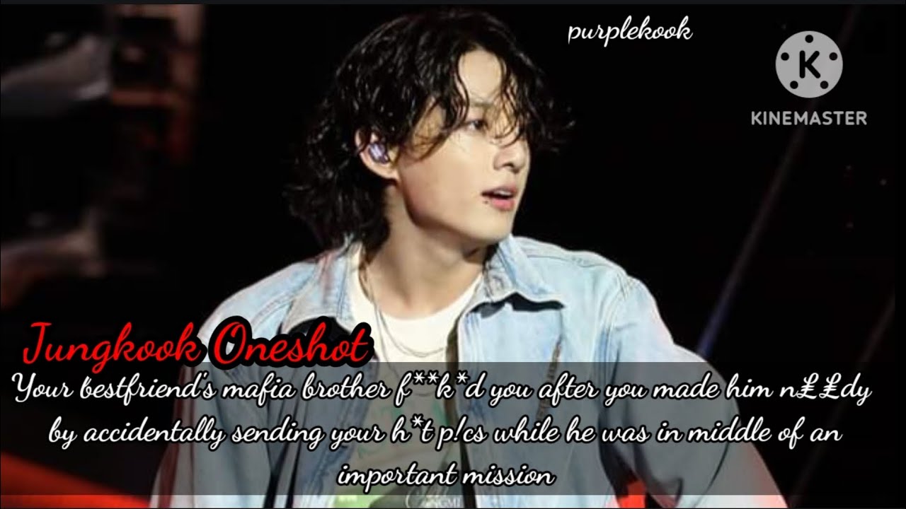 You accidentally send your pics to your bestfriend's mafia brother while he was in./Jungkook Oneshot