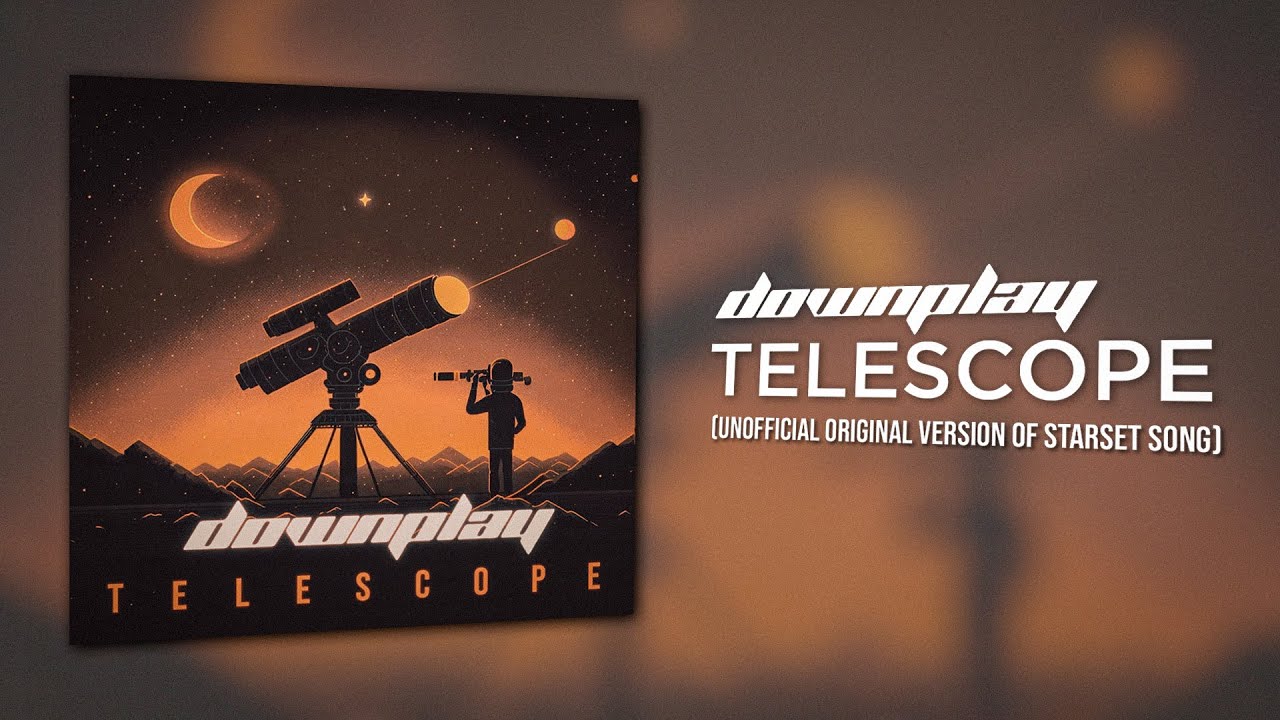 Downplay - Telescope (Unofficial Original Version of Starset Song)