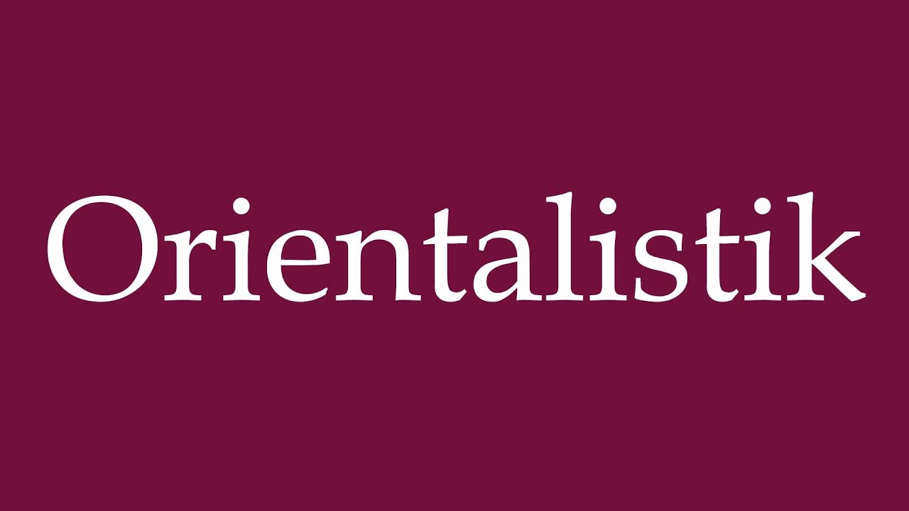 How to Pronounce ''Orientalistik'' (Oriental studies) Correctly in German