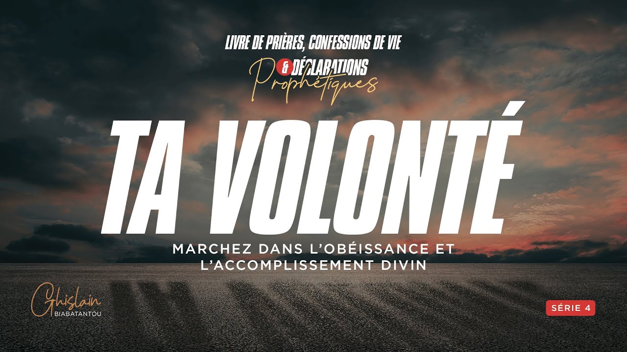 TA VOLONTÉ - Confessions de vie et déclarations prophétiques (Volume 4) - Ps Ghislain BIABATANTOU