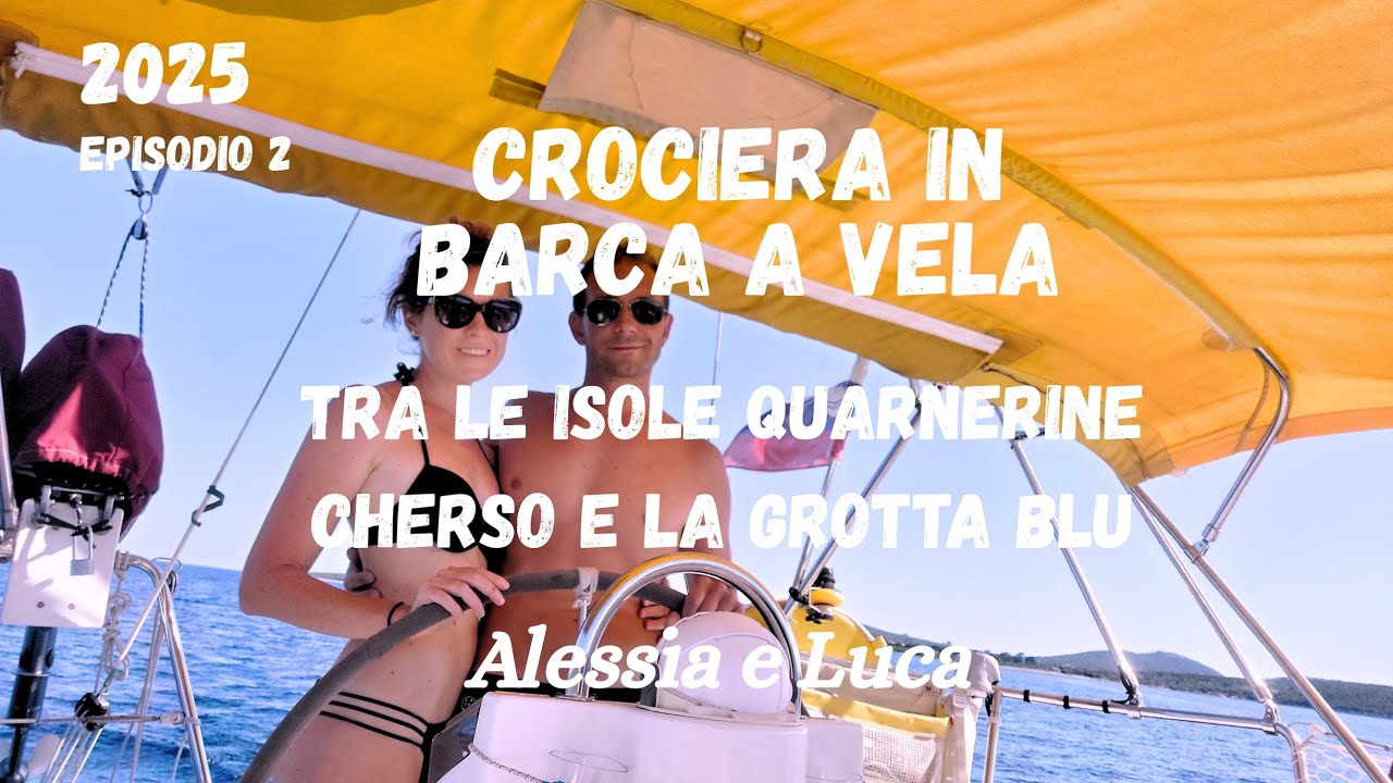 CROAZIA IN BARCA A VELA: Tra le Isole del Quarnero -EP 2 CHERSO E LA GROTTA BLU