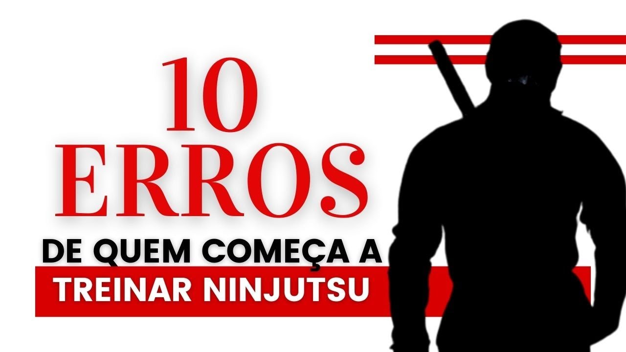 10 ERROS DE QUEM COMEÇA A TREINAR NINJUTSU - Guerreiro Ninja -  Arte Marcial - Defesa Pessoal