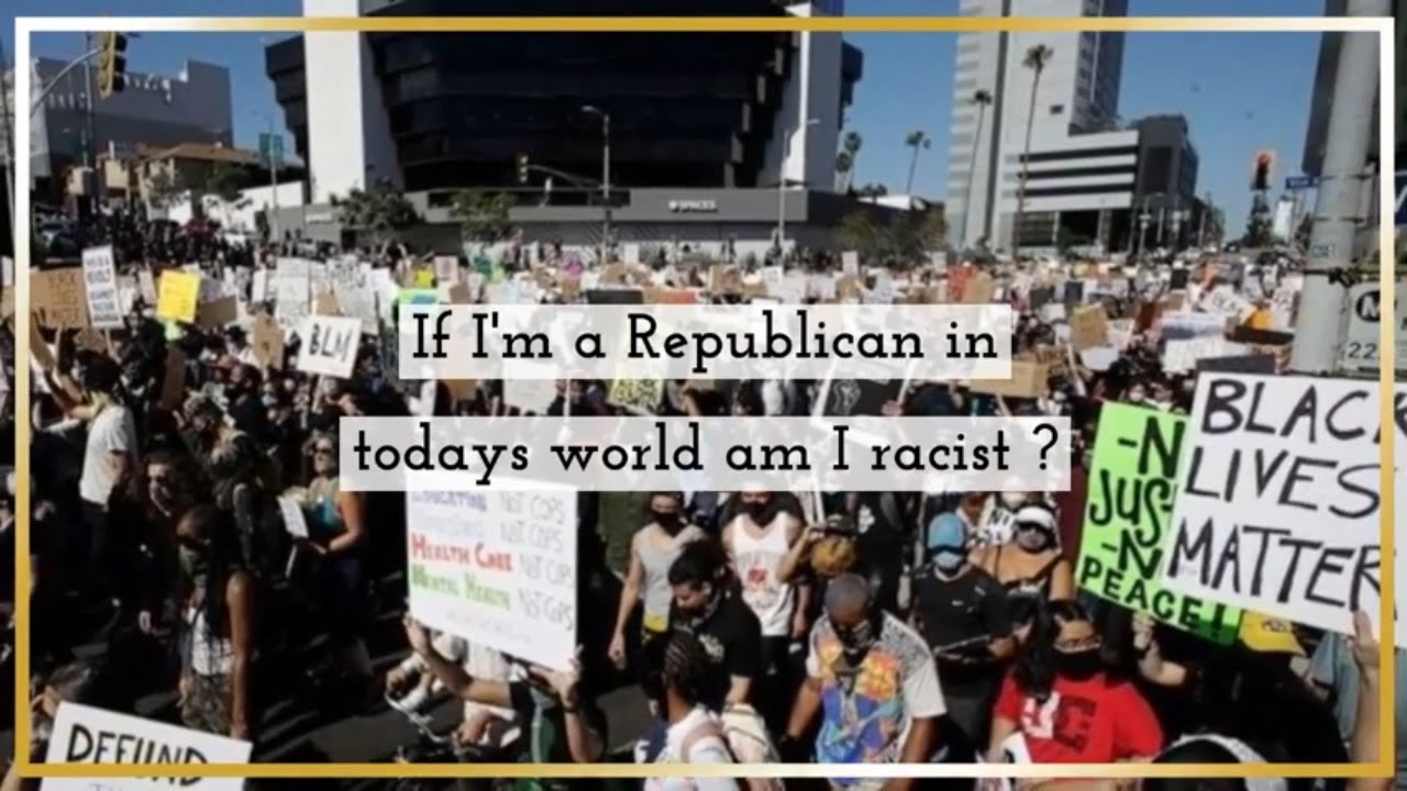 Am I Racist if I Vote Republican And  I Am also a  Trump Supporter ? ||