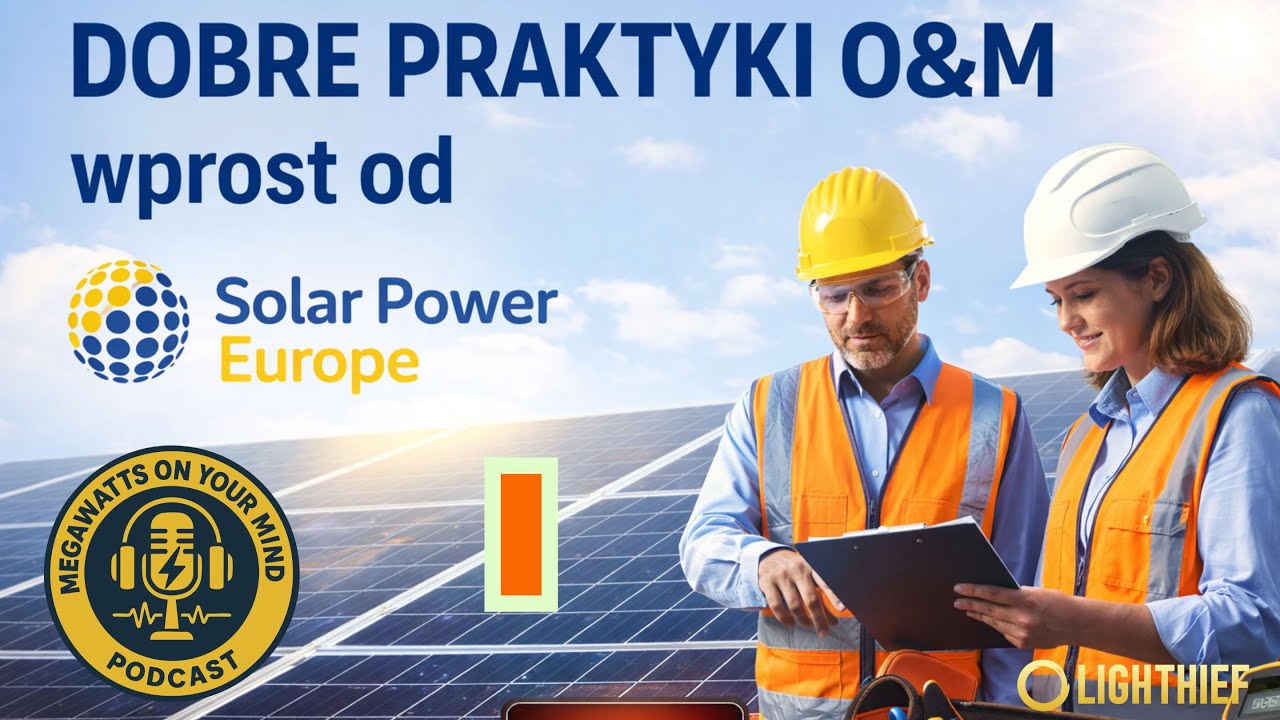 Dobre praktyki O&M dla fotowoltaiki - RAPORT SOLAR POWER EUROPE - część I / podcast LIGHTHIEF