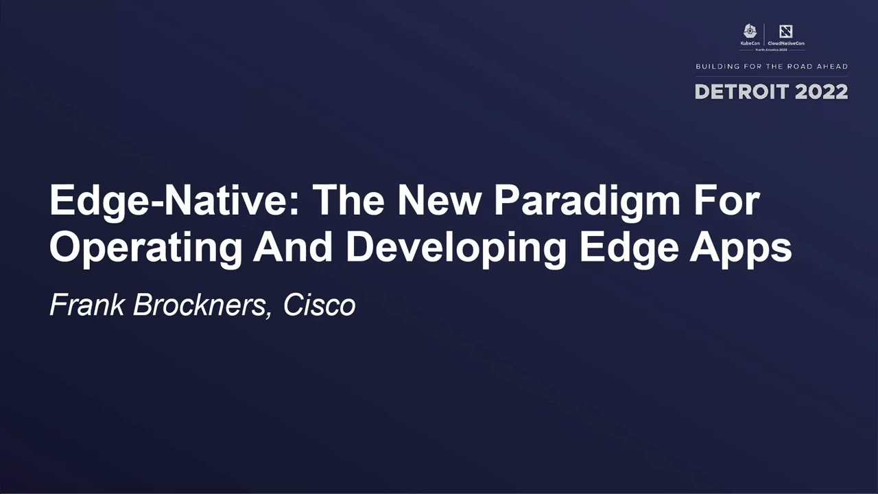 Edge-Native: The New Paradigm For Operating And Developing Edge Apps - Krisztian Flautner, Cisco