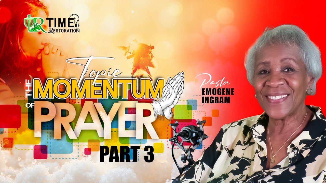 Time Of Restoration | The Momentum Of Prayer | Part 3 | Pastor Emogene Ingram