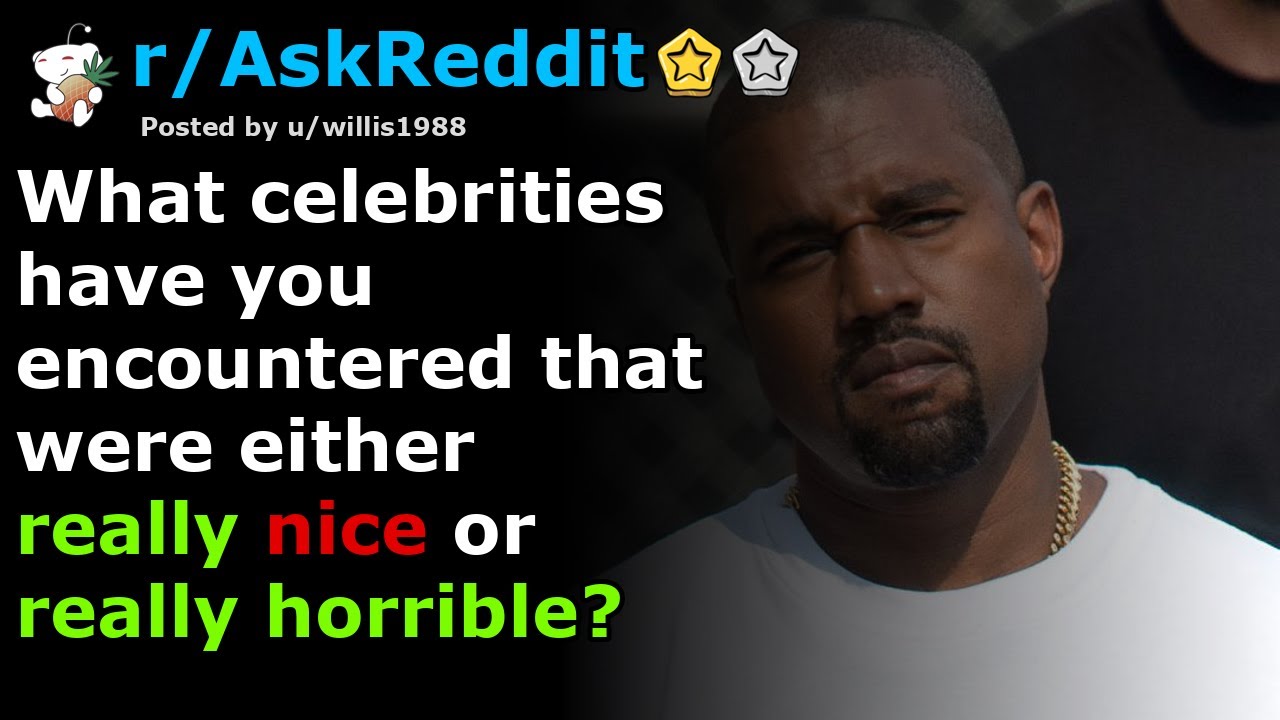 What celebrities have you encountered that were either really nice or really horrible?