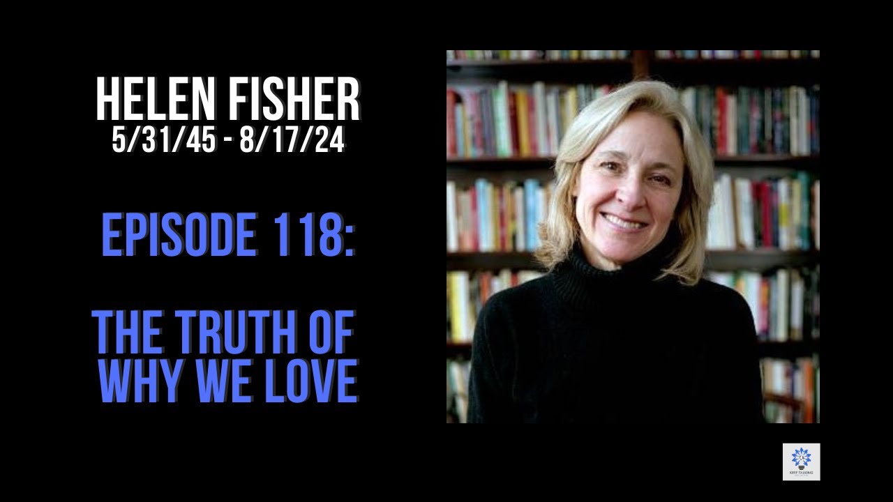 Episode 118: Helen Fisher - Understanding Why We Love
