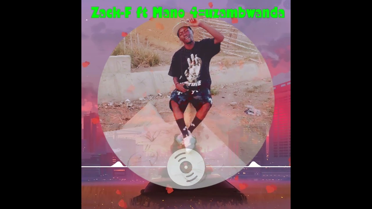 Zack-F ft Mano 4 uzambwanda 