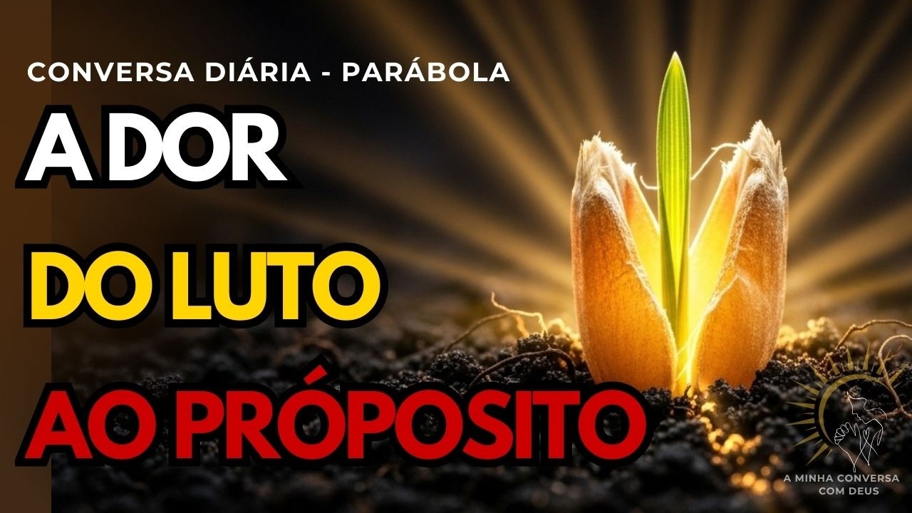 PARÁBOLA DO GRÃO DE TRIGO: Porque segurar a dor impede de florescer?