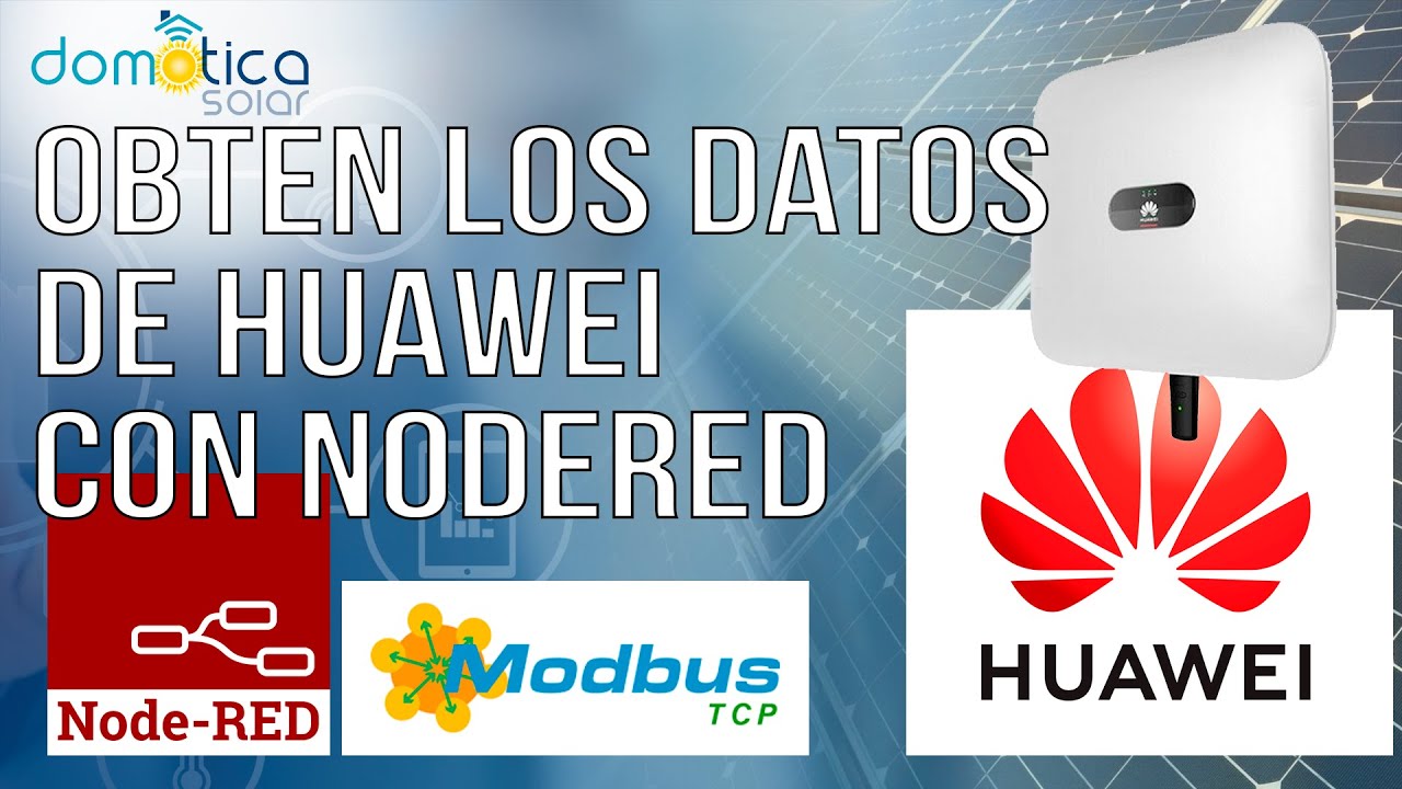 Huawei SUN 2000. Obtén los datos de tu Inversor Solar con Node Red.