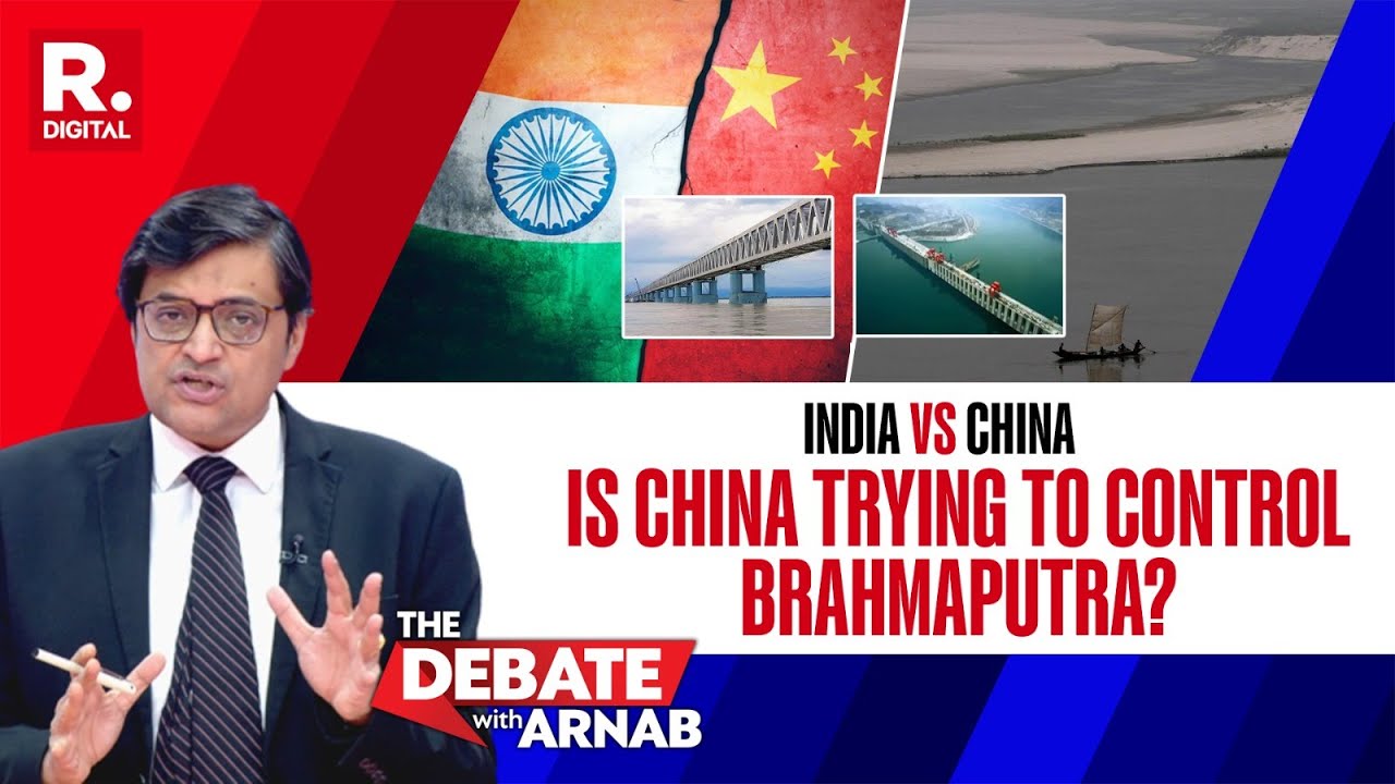 Debate With Arnab: China's  Moves To Control Brahmaputra's Flow In Flashpoint With India