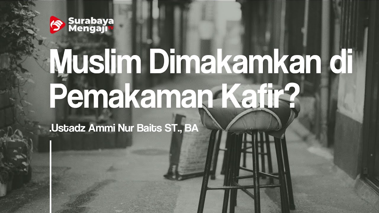 Bolehkah Seorang Muslim Dimakamkan di Pemakaman Orang Kafir - Ustadz Ammi Nur Baits
