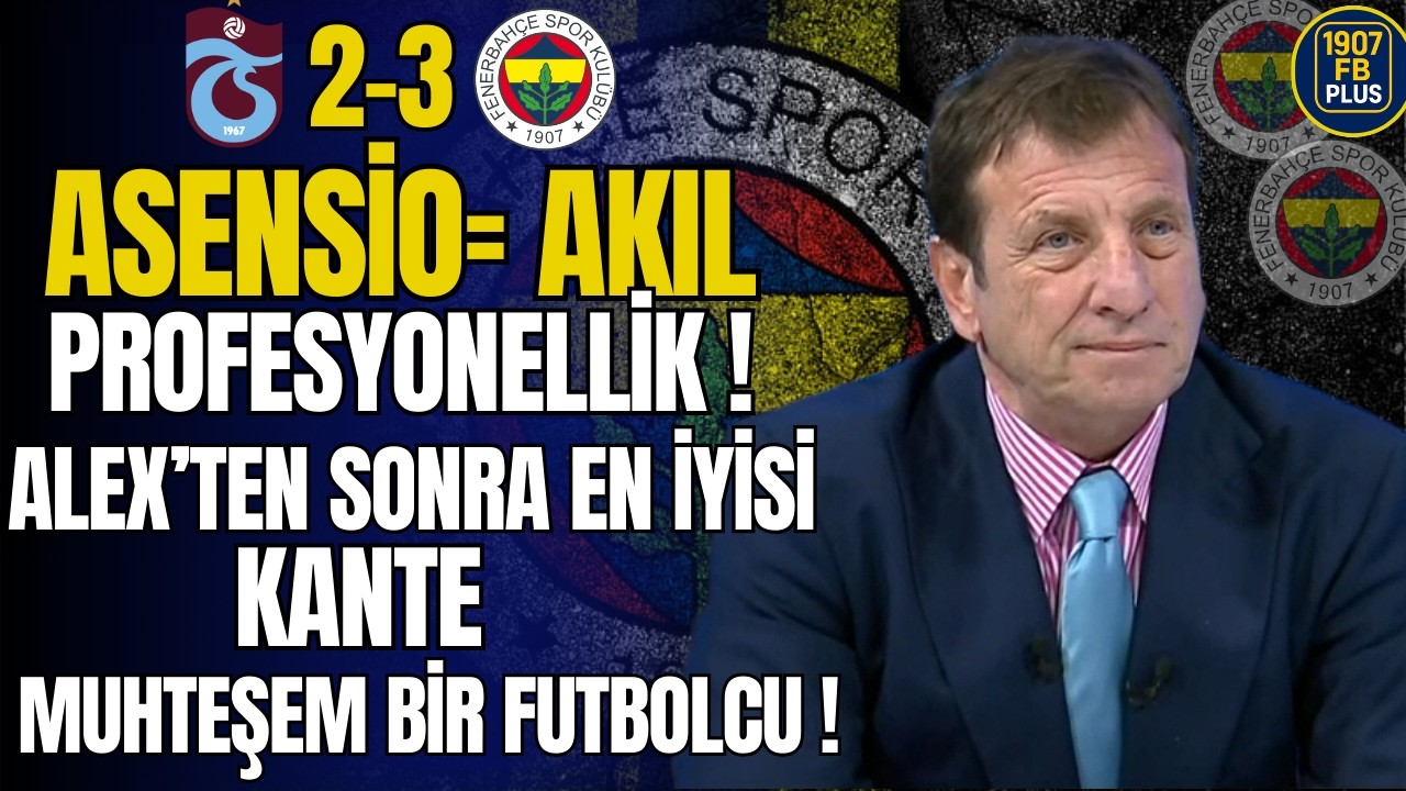Asensio Akıl ve Profesyonellik Demektir! Alex'ten Sonra En İyisi! Kante Muhteşem Futbolcu!