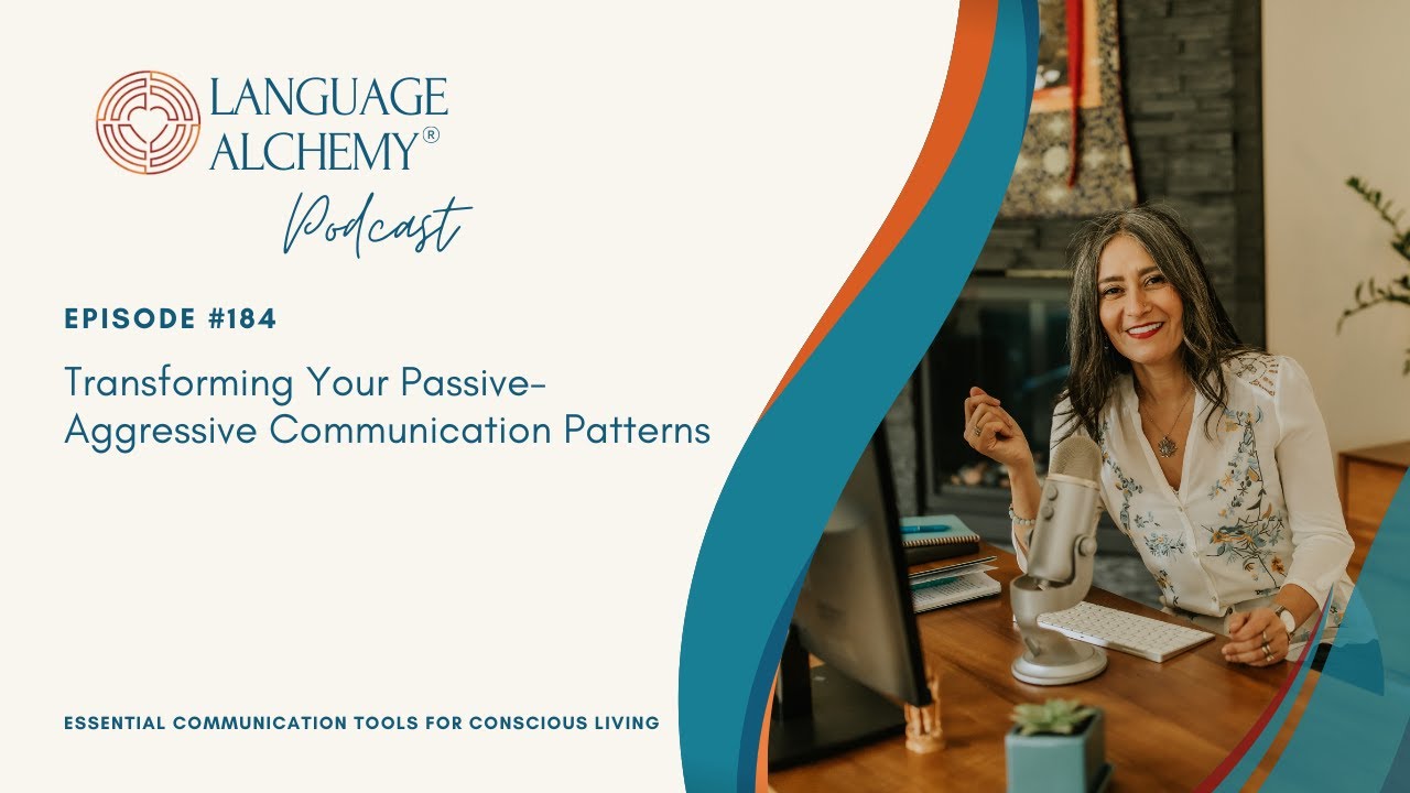 184. Transforming Your Passive-Aggressive Communication Patterns. Passive Aggression, Part 3