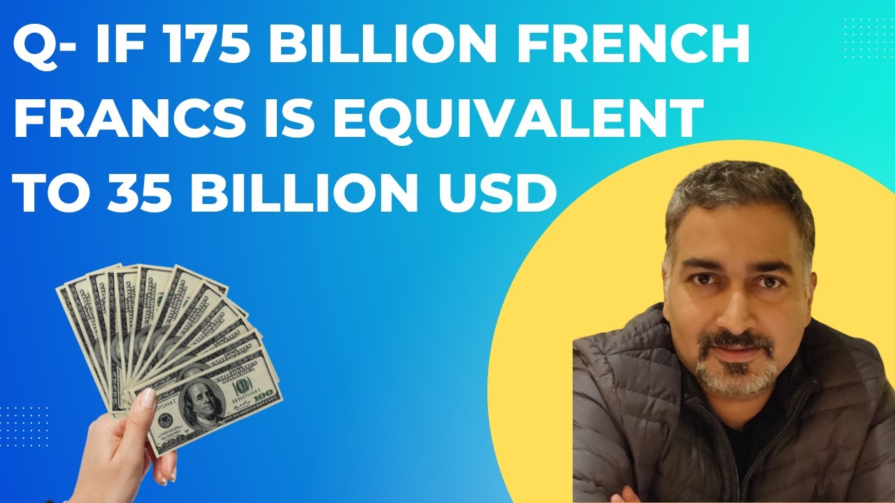 If 175 billion French francs is equivalent to 35 billion USD