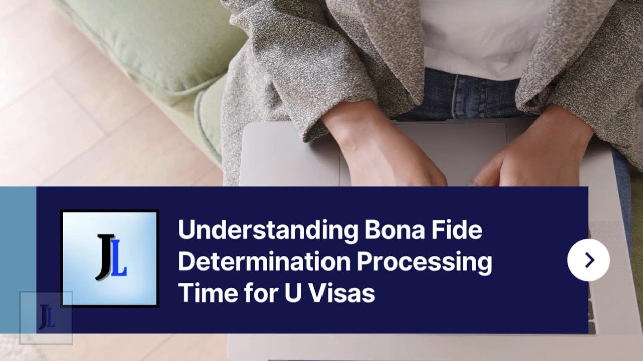 Understanding Bona Fide Determination Processing Time for U Visas
