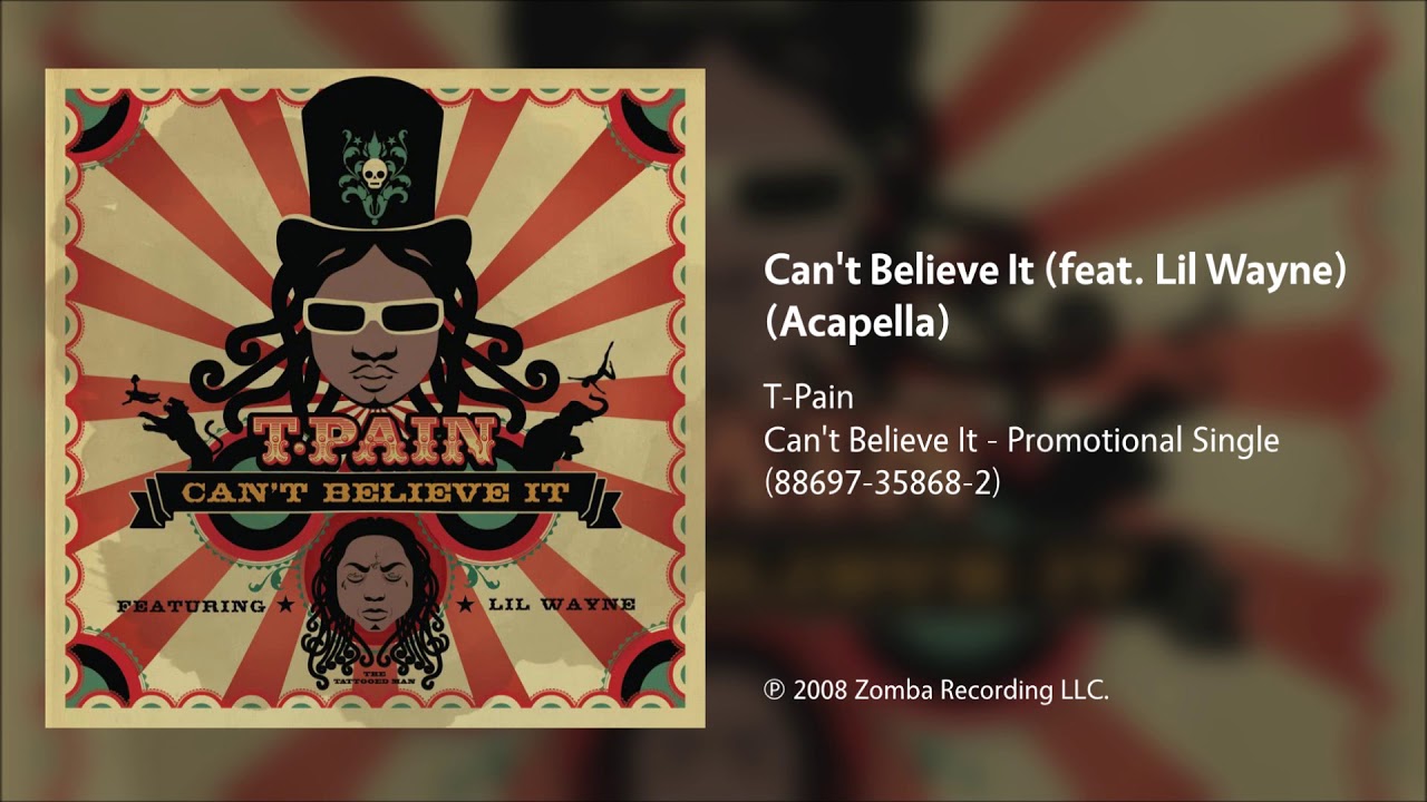 T-Pain - Can't Believe It (feat. Lil Wayne) (Acapella)
