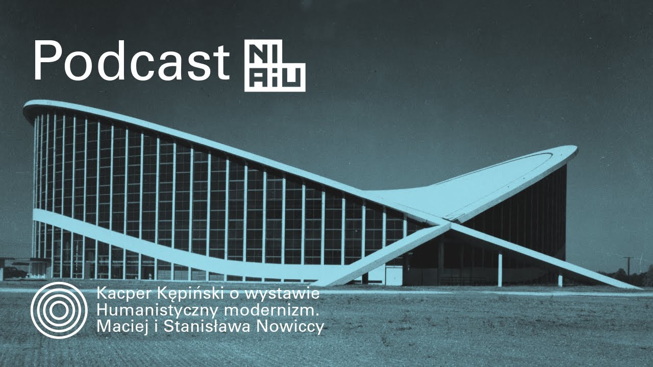 Kacper Kępiński o wystawie Humanistyczny modernizm. Maciej i Stanisława Nowiccy | Podcast NIAiU