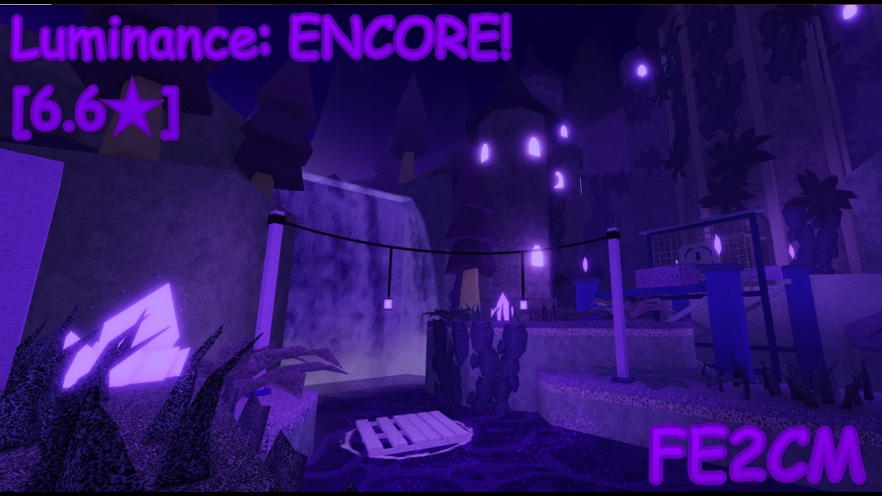 (FE2CM) Luminance: ENCORE! [6.6] (MY MAP)