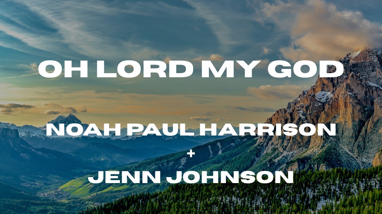 Oh Lord My God (Lyric Video) Noah Paul Harrison + Jenn Johnson