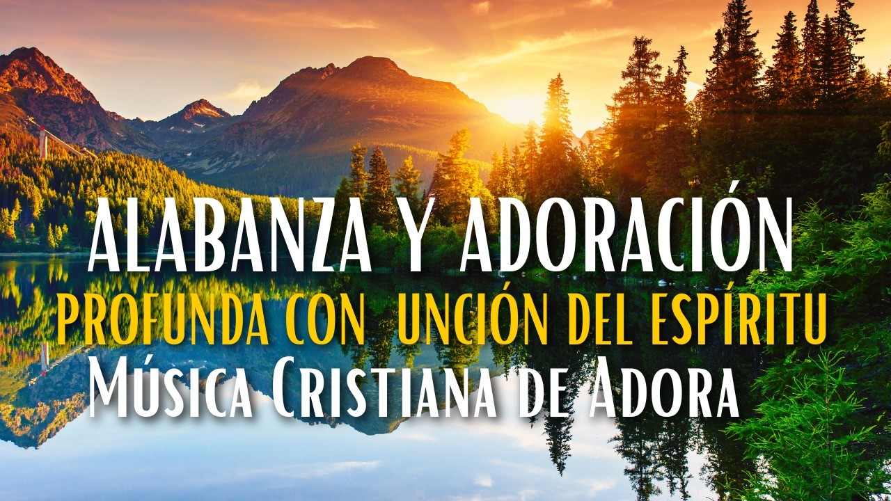 Alabanza y Adoración Profunda Con Unción del Espíritu 💖 Música Cristiana de Adora