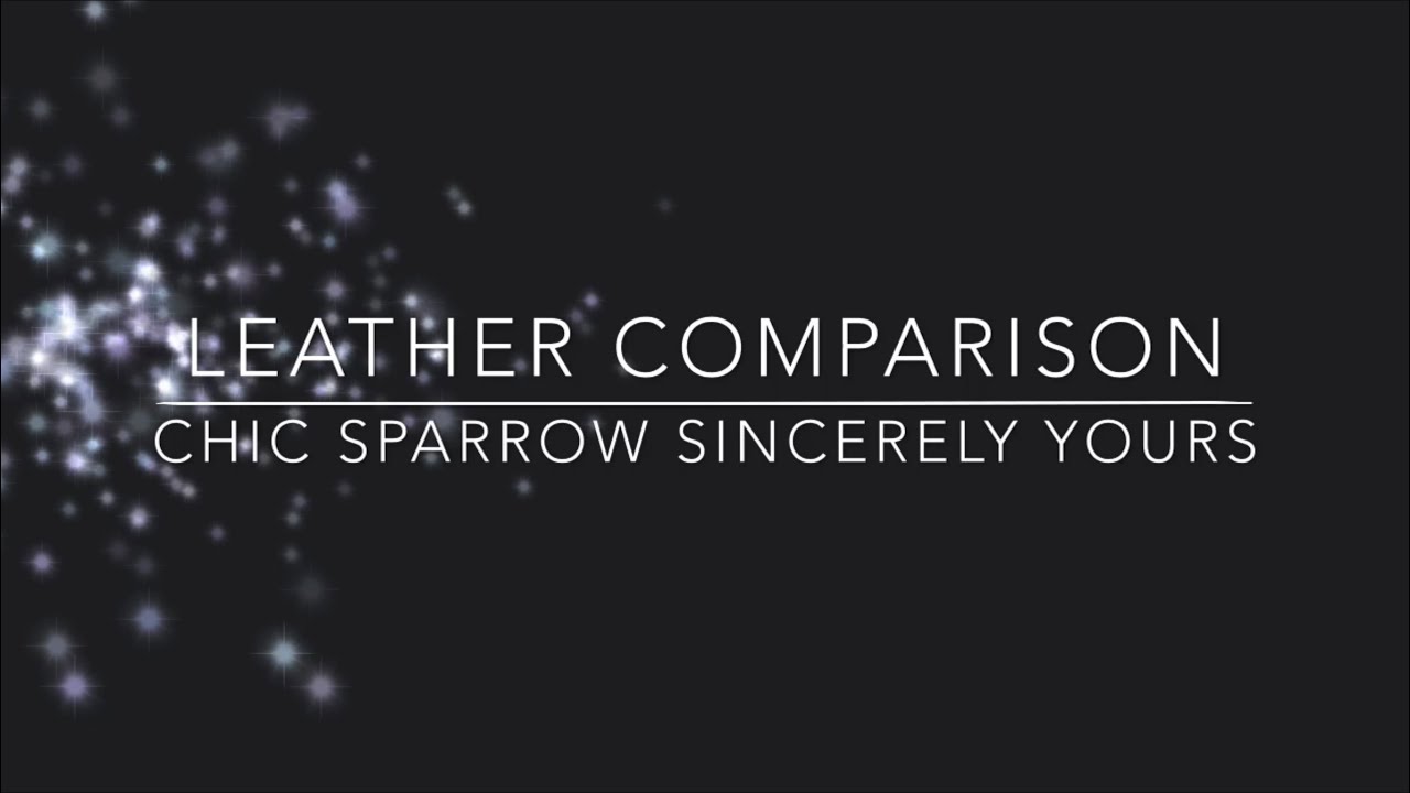 Chic Sparrow | Sincerely Yours | Leather Comparison