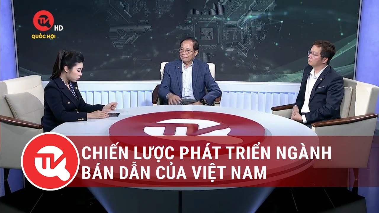 Chiến lược phát triển ngành bán dẫn của Việt Nam | Truyền hình Quốc hội Việt Nam