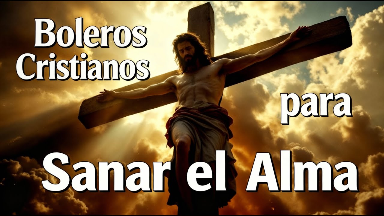 💔 Boleros Cristianos Para el Alma | Música que Sana y Restaura el Corazón 💖