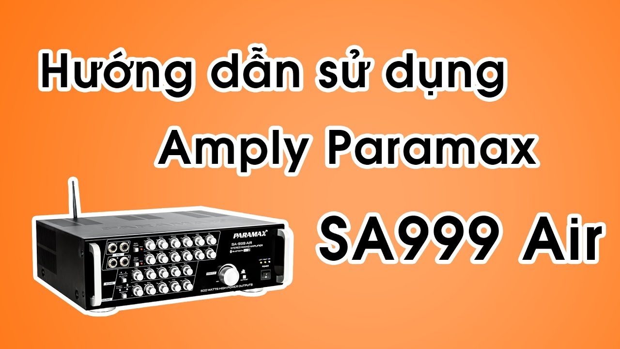 Hướng dẫn sử dụng Amply | Cách sử dụng Amply  Paramax SA999 Air