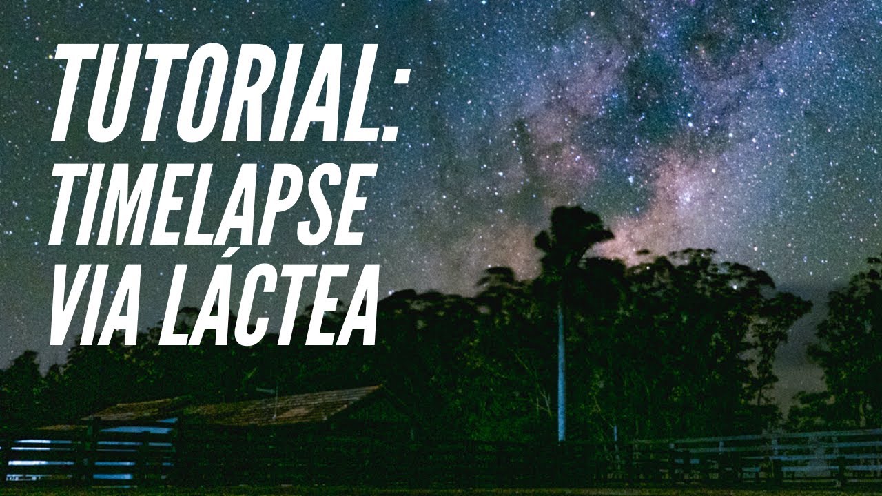 Timelapse Via Láctea | Como Fazer Timelapse Noturno