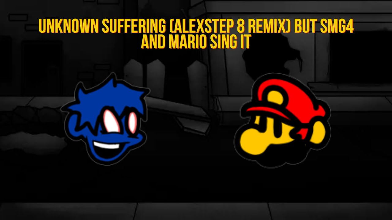 Unknown Suffering (AlexStep 8 Remix) But SMG4 and Mario Sing it (WI Cover)