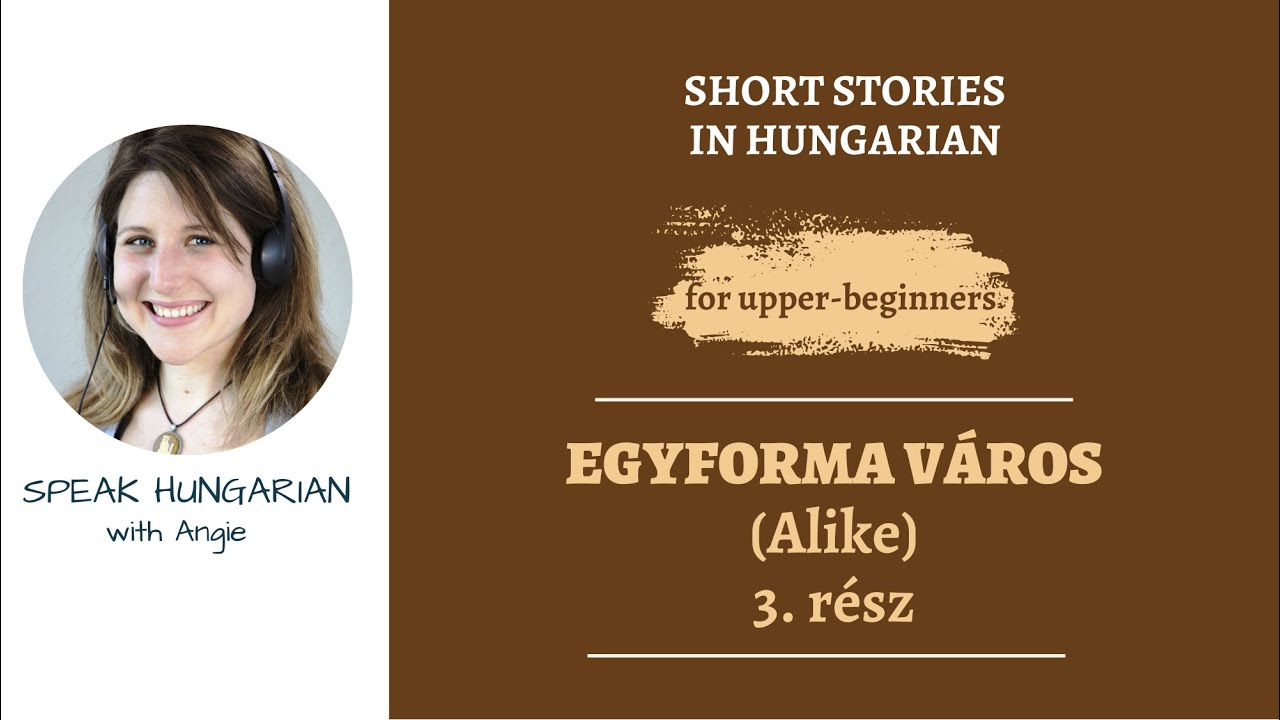 LEARN HUNGARIAN WITH SHORT STORIES: Alike (3rd episode)